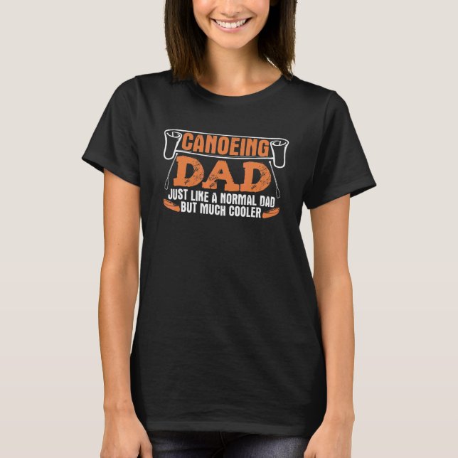 Canoeing Dad Kayaking Father Daddy Kayak Canoe T-Shirt (Vorderseite)