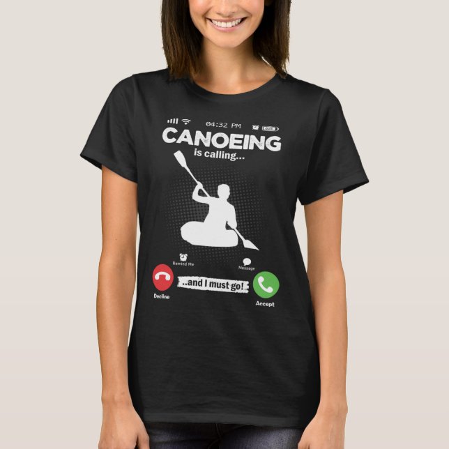 Canoeing Is Calling I Must Go Kayak Hobby Canoe T-Shirt (Vorderseite)