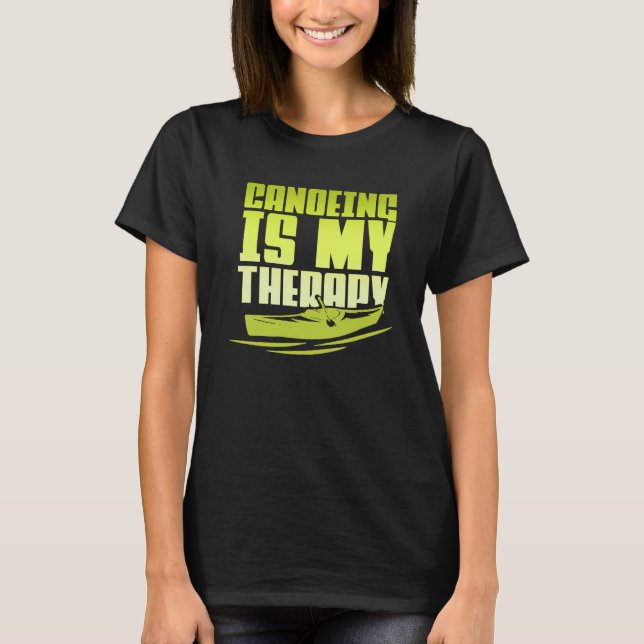 Canoeing Is My Therapy Canoe Paddling Kayaking T-Shirt (Vorderseite)