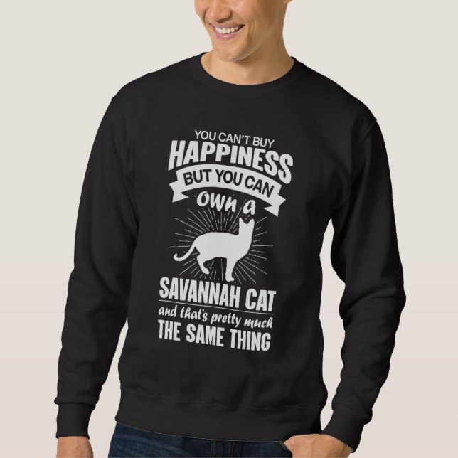 Can't Buy Happiness But Can Buy A Savannah Cat 1 Sweatshirt (Vorderseite)