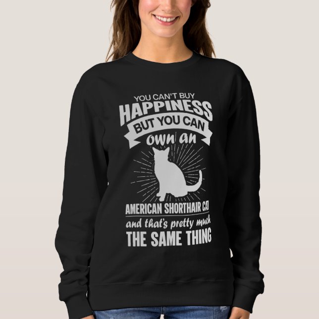 Can't Buy Happiness But Can Buy An American Shorth Sweatshirt (Vorderseite)
