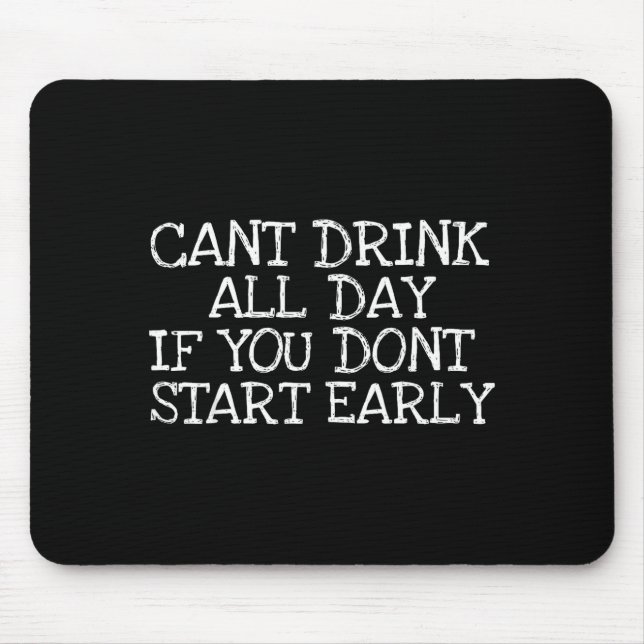 Cant Drink All Day If You Dont Start Early Party B Mousepad (Vorne)