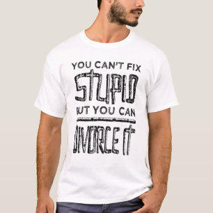 Cant Fix stupid, aber Sie können es scheiden - Sch T-Shirt