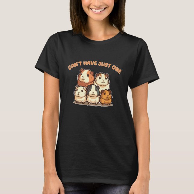 Can't Have Just One Guinea Pig Joke T-Shirt (Vorderseite)
