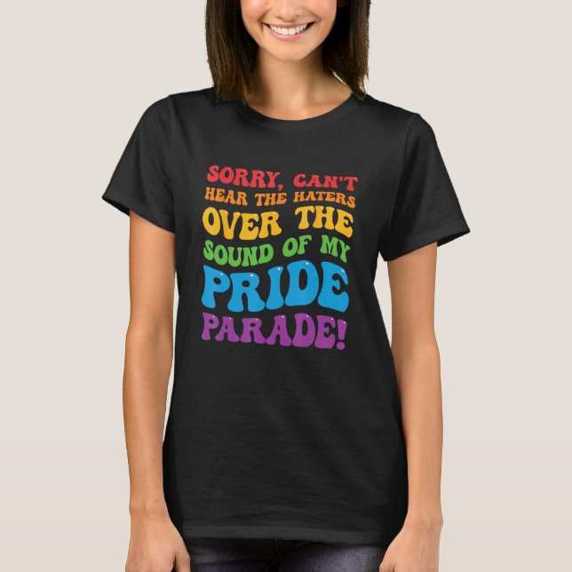 Can't Hear The Haters Over The Sound Of My Pride P T-Shirt (Vorderseite)