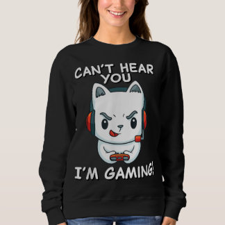 Cant Hear You Im Gaming | Cat Gamer-Geschenk Sweatshirt
