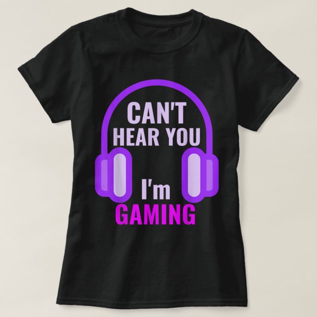 Can't Hear You I'm Gaming Design T-Shirt (Design vorne)