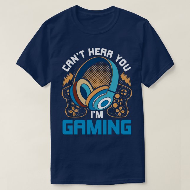 Cant Hear You Im Gaming Funny Gamer T-Shirt (Design vorne)