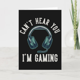 Can't Hear You I'm Gaming I Cant Hear You Im Gamin Karte