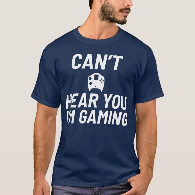 Cant Hear You Im Gaming Video Game Player Geschenk T-Shirt (Vorderseite)