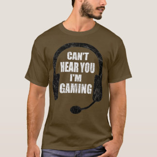 Cant Hear You Im Gaming Video Gamer Headset T-Shirt