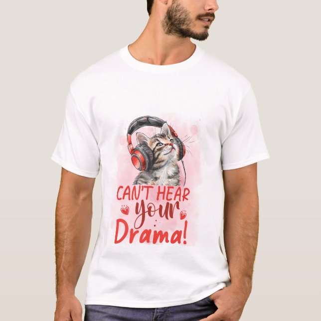 Can't Hear Your Drama Cat 🐱🎧 Funny Sarcastic Cat T-Shirt (Vorderseite)