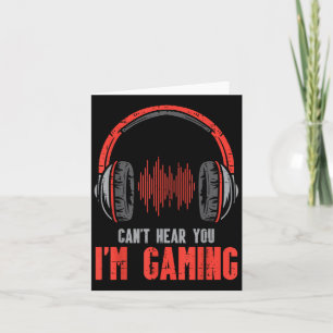 Cant Heart You Im Gaming Funny Gamer Boys Girls Me Karte
