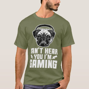 Cant Heye You Im Gaming Funny Mops Video Gamer T-Shirt