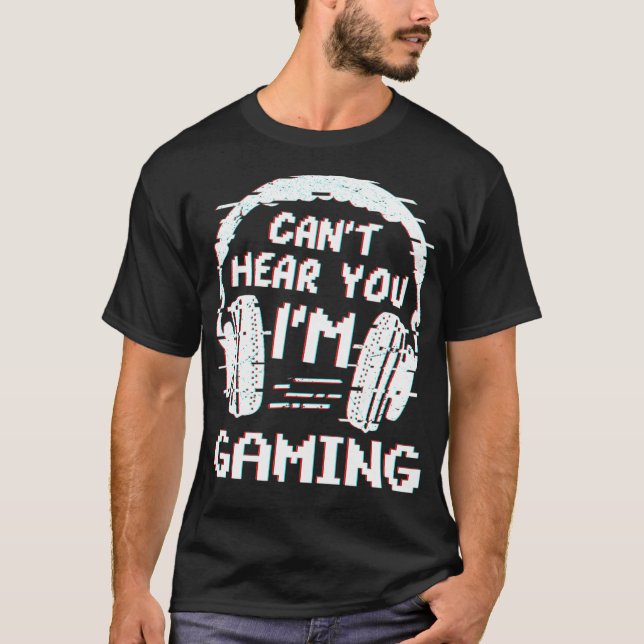 Cant Heye You Im Gaming Video Games Gamer Life T-Shirt (Vorderseite)