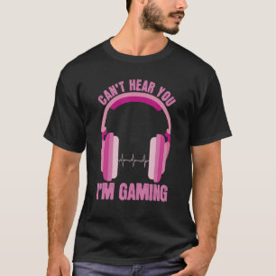 Cant höre, dass du im Gaming Apparel Women Video G T-Shirt