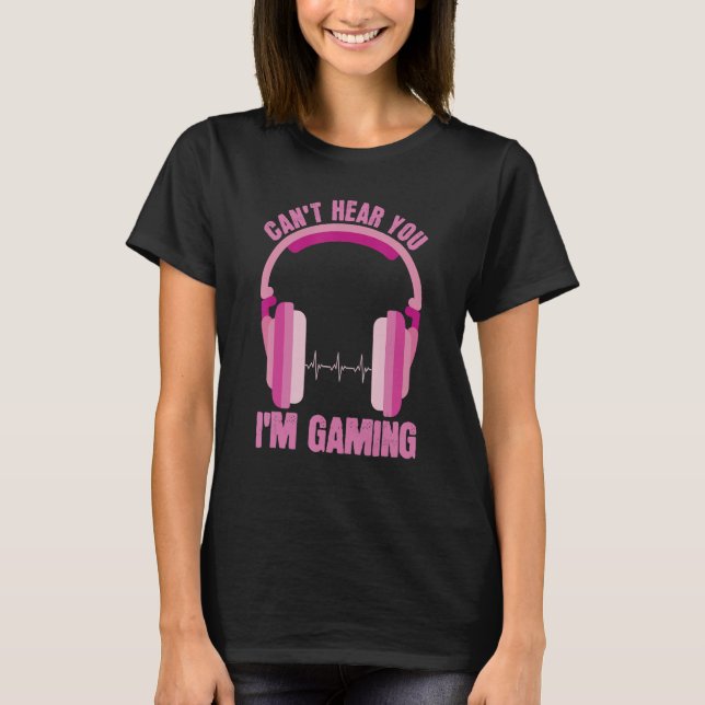 Cant höre, dass du im Gaming Apparel Women Video G T-Shirt (Vorderseite)