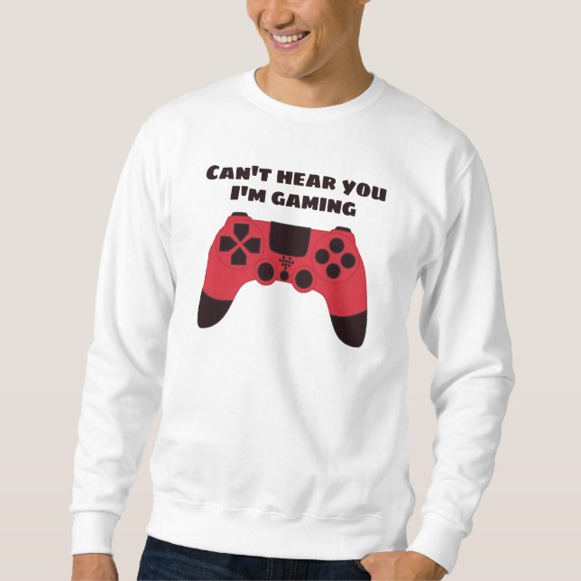Cant höre, dass du im Gaming-Spaß spielst Sweatshirt (Vorderseite)