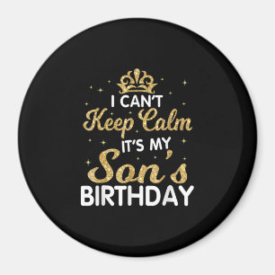 Cant Keep Calm Its My Son Birthday Gift For Son Magnet