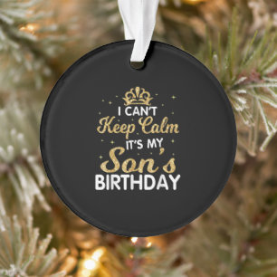 Cant Keep Calm Its My Son Birthday Gift For Son Ornament