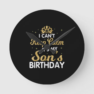 Cant Keep Calm Its My Son Birthday Gift For Son Runde Wanduhr