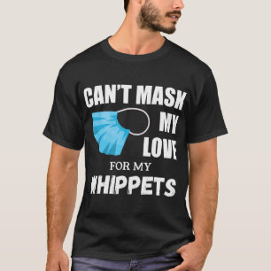 Cant Mask My Love For Whippet, Dog Lover Gift T-Sh T-Shirt