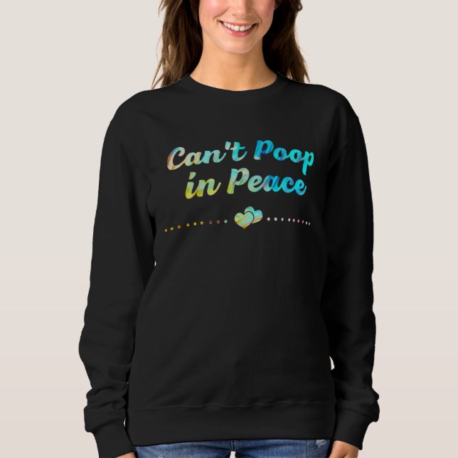 Cant Poop in Peace  Mom Humor Mother Toddler Sweatshirt (Vorderseite)