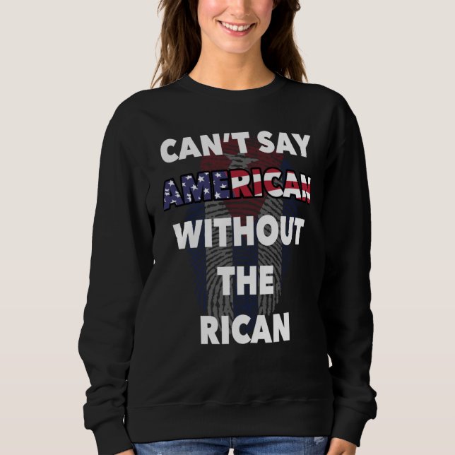 Can't Say American Without Rican Puerto Rico USA F Sweatshirt (Vorderseite)