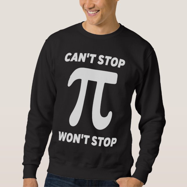 Can't Stop Pi Joke  Math Geek Sweatshirt (Vorderseite)