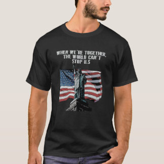 Cant Stop Us When Together Patriotic American Patr T-Shirt