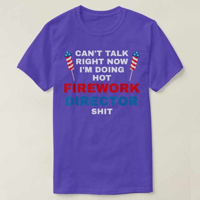 Cant Talk Right Now Fireworks Director Firework Am T-Shirt (Design vorne)