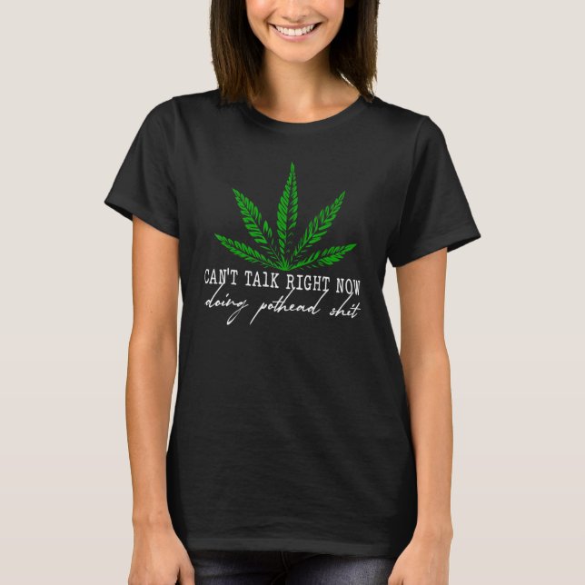 Can't Talk Right Now Pothead Funny Pothead Weed le T-Shirt (Vorderseite)