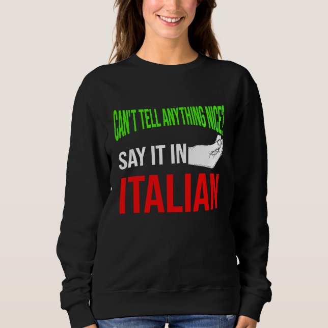 can't tell anything nice say it in Italian Italy V Sweatshirt (Vorderseite)