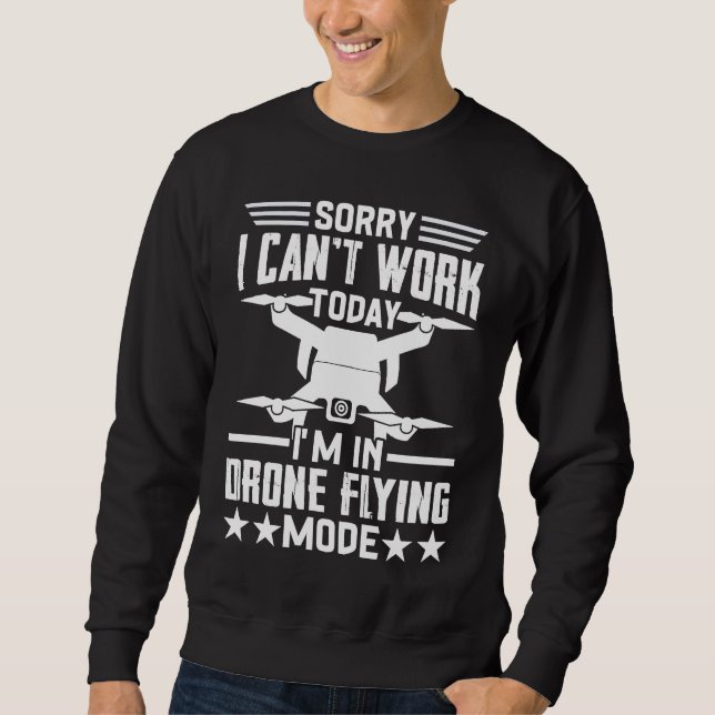 Can't Work Dron Flying Mode  Drone Pilot Enthusias Sweatshirt (Vorderseite)