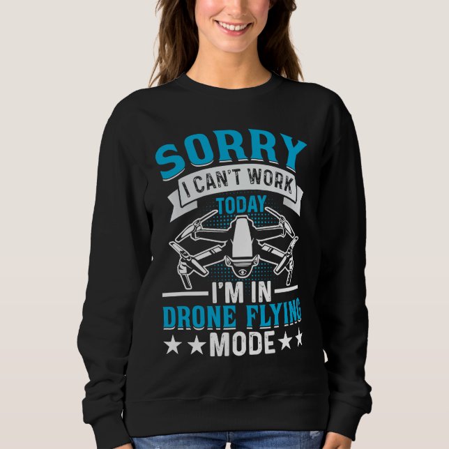 Can't Work Dron Flying Mode  Drone Pilot Enthusias Sweatshirt (Vorderseite)