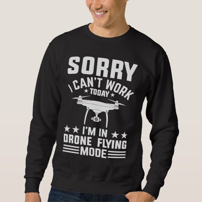 Can't Work Dron Flying Mode  Drone Pilot Enthusias Sweatshirt (Vorderseite)