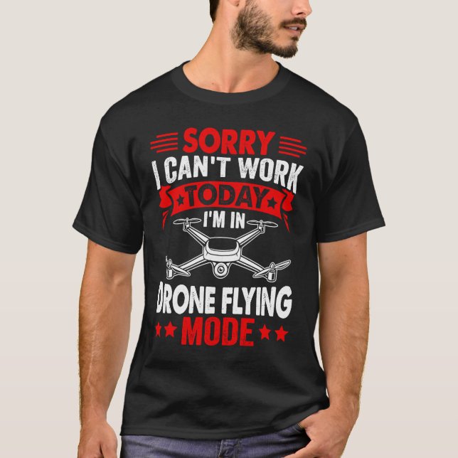 Can't Work Dron Flying Mode  Drone Pilot Enthusias T-Shirt (Vorderseite)