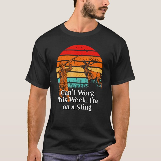 Cant Work on a Sling Junting Pun Hunter Joke Emplo T-Shirt (Vorderseite)