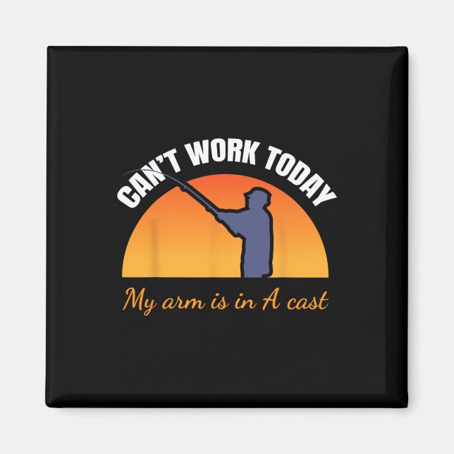Can't Work Today My Arm Is In A Cast Funny Fly Fis Magnet (Vorne)