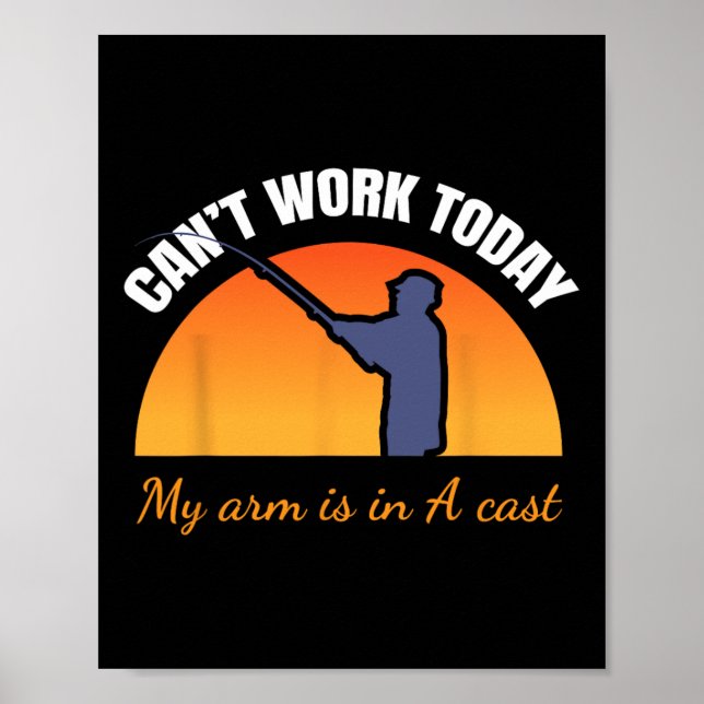 Can't Work Today My Arm Is In A Cast Funny Fly Fis Poster (Vorne)