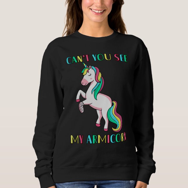 can't you see my Armicorn Injury Broken Arm Cute U Sweatshirt (Vorderseite)