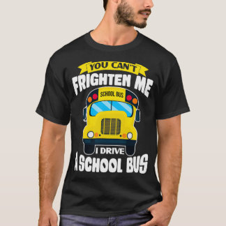 Canx27t Frighten Me Funny School Bus Driver de T-Shirt