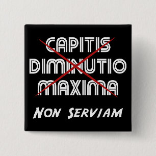 Capitis diminutio maxima non serviam auf schwarz button