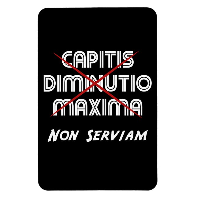 Capitis diminutio maxima non serviam magnet (Vertikal)