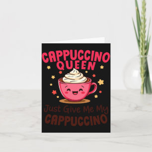 Cappuccino-Königin, gib mir einfach meinen Cappucc Karte
