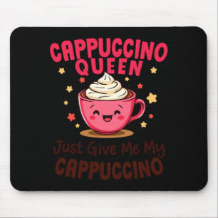 Cappuccino-Königin, Gib Mir Einfach Meinen Cappucc Mousepad