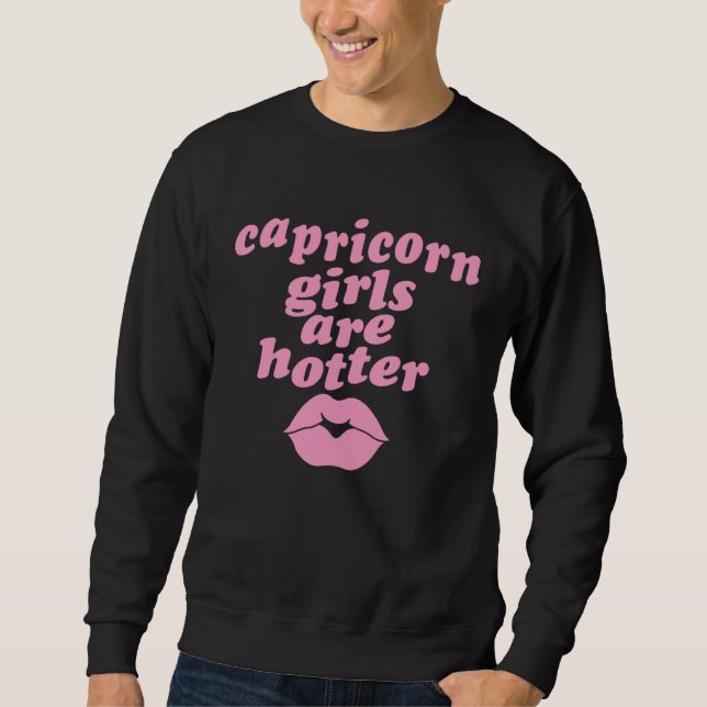 Capricorn Girls Are Hotter  Single Zodiac Horoscop Sweatshirt (Vorderseite)