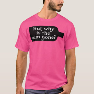 Captain Jack Sparrow Aber warum ist der Rum weg T-Shirt