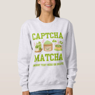 CAPTCHA DA MATCHA Fun Latte Drinker Sweatshirt