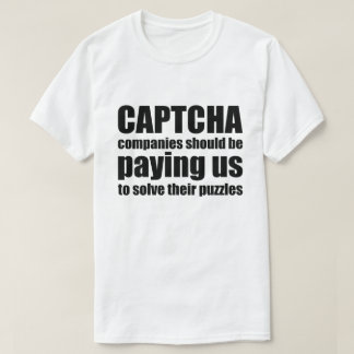 Captcha-Unternehmen sollten uns Kostenvoranschlag  T-Shirt